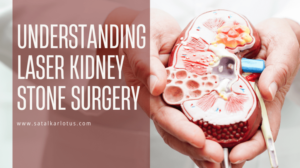 Understanding Laser Kidney Stone Surgery - satalkarlotus